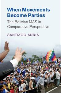 When Movements Become Parties The Bolivian MAS in Comparative Perspective