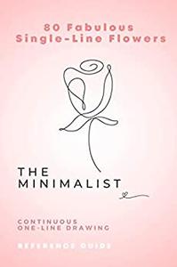 The Minimalist 80 Fabulous Single-Line Flowers Continuous Drawing Reference Guide