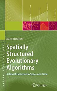 Spatially Structured Evolutionary Algorithms Artificial Evolution in Space and Time