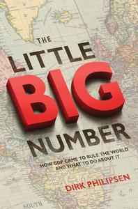 The Little Big Number How GDP Came to Rule the World and What to Do about It