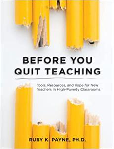 Before You Quit Teaching, Tools, Resources, and Hope for New Teachers in High-Poverty Classrooms