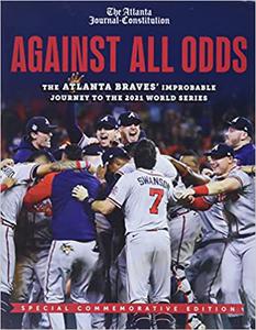 Against All Odds The Atlanta Braves' Improbable Journey to the 2021 World Series