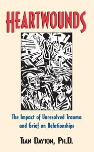 Heartwounds The Impact of Unresolved Trauma and Grief on Relationships
