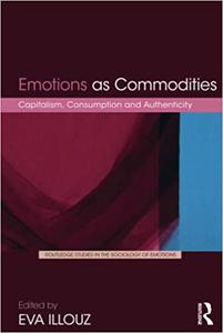 Emotions as Commodities Capitalism, Consumption and Authenticity