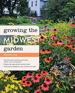 Growing the Midwest Garden Regional Ornamental Gardening 