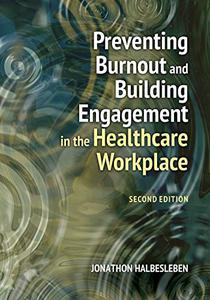 Preventing Burnout and Building Engagement in the Healthcare Workplace, 2nd Edition