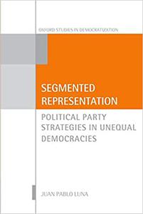 Segmented Representation Political Party Strategies in Unequal Democracies