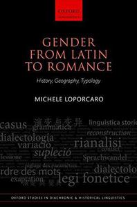 Gender from Latin to Romance History, Geography, Typology 27 (Oxford Studies in Diachronic and Historical Linguistics)