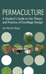 Permaculture A Student's Guide to the Theory and Practice of Ecovillage Design