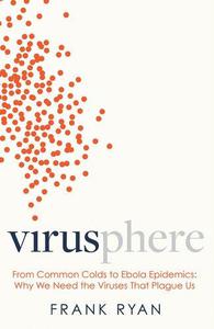 Virusphere Explains the science behind the coronavirus outbreak From Common Colds to Ebola Epidemics - Why We Need the Viruse