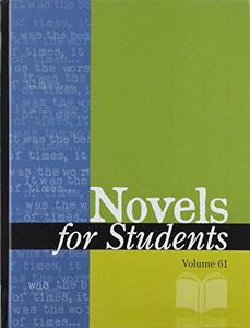 Novels for Students Presenting Analysis, Context and Criticism on Commonly Studied Novels (Novels for Students, 61)