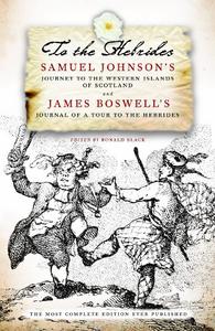 To The Hebrides Samuel Johnson's Journey to the Western Islands and James Boswell's Journal of a Tour