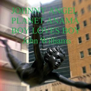 Johnny Angel Planet Anama Boy Loves Boy by John Williams