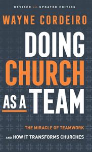 Doing Church as a Team The Miracle of Teamwork and How It Transforms Churches