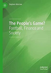The People's Game Football, Finance and Society (2nd Edition)
