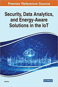 Security, Data Analytics, and Energy-Aware Solutions in the IoT