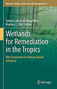 Wetlands for Remediation in the Tropics Wet Ecosystems for Nature-based Solutions
