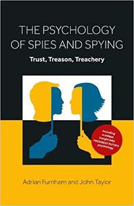The Psychology of Spies and Spying Trust, Treason, Treachery
