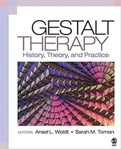Gestalt Therapy History, Theory, and Practice