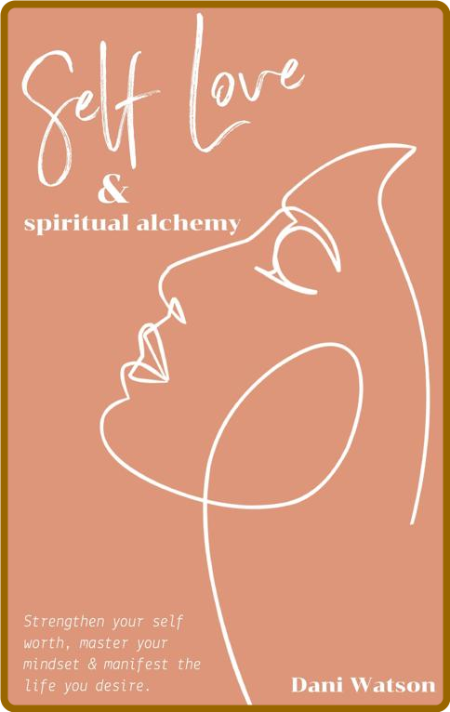 Self Love and Spiritual Alchemy by Dani Watson