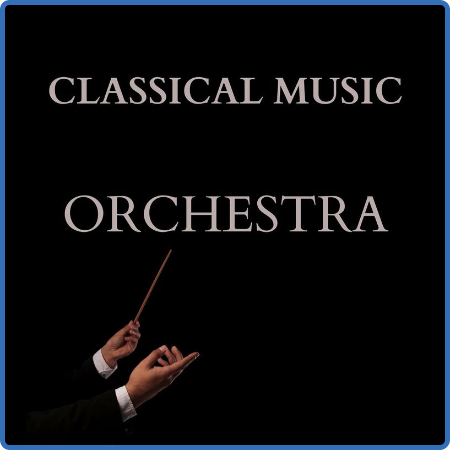 Various Artists - Classical Music  Orchestra (2023)