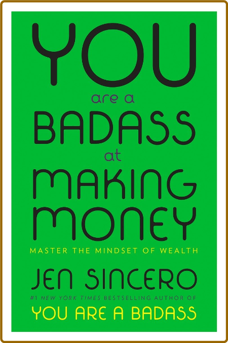 You Are a Badass at Making Money  Master the Mindset of Wealth by Jen Sincero