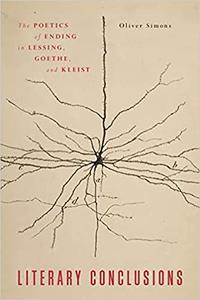 Literary Conclusions The Poetics of Ending in Lessing, Goethe, and Kleist