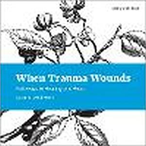 When Trauma Wounds Pathways to Healing and Hope