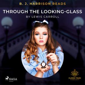 B. J. Harrison Reads Through the Looking-Glass by Lewis Carroll