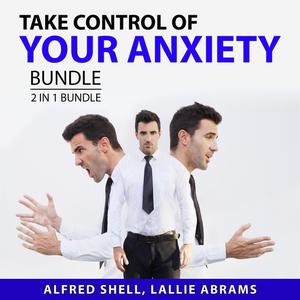 Take Control of Your Anxiety Bundle, 2 in 1 Bundle The Anxiety Toolkit and The Stress-Proof Brain by Alfred Shell, an