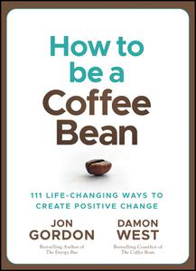 How to be a Coffee Bean 111 Life-Changing Ways to Create Positive Change