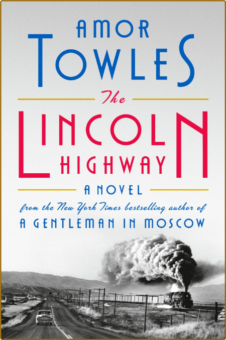 The Lincoln Highway by Amor Towles  Ea33e5b26c7d80d88e4c889a000f4b09