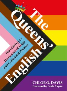 The Queens' English The LGBTQIA+ Dictionary of Lingo and Colloquial Expressions