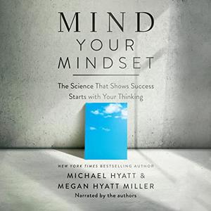 Mind Your Mindset The Science That Shows Success Starts with Your Thinking [Audiobook]