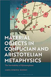 Material Objects in Confucian and Aristotelian Metaphysics The Inevitability of Hylomorphism