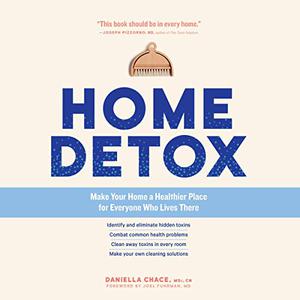 Home Detox Make Your Home a Healthier Place for Everyone Who Lives There [Audiobook]