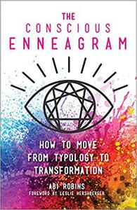 The Conscious Enneagram How to Move from Typology to Transformation