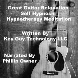 Great Guitar Playing Self Hypnosis Hypnotherapy Meditation by Key Guy Technology LLC