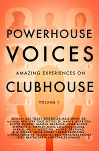 Powerhouse Voices Amazing Experiences on Clubhouse, Volume 1