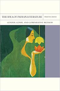 The Idea of Indian Literature Gender, Genre, and Comparative Method (Volume 41)