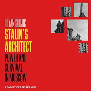 Stalin's Architect Power and Survival in Moscow [Audiobook]