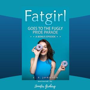 Fatgirl Goes to the Fugly Pride Parade by C.S. Johnson