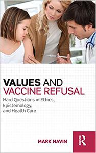 Values and Vaccine Refusal Hard Questions in Ethics, Epistemology, and Health Care