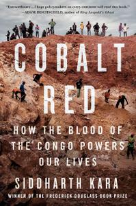 Cobalt Red How the Blood of the Congo Powers Our Lives