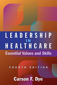 Leadership in Healthcare Essential Values and Skills, 4th Edition