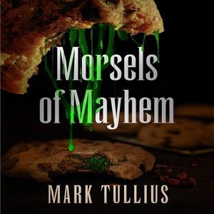 Morsels of Mayhem by Mark Tullius