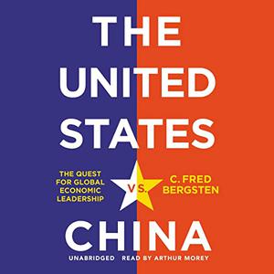 The United States vs. China The Quest for Global Economic Leadership [Audiobook]