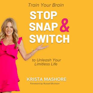 Stop, Snap, and Switch Train Your Brain to Unleash Your Limitless Life [Audiobook]