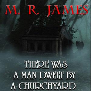 There Was A Man Dwelt by a Churchyard by M.R.James