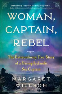 Woman, Captain, Rebel The Extraordinary True Story of a Daring Icelandic Sea Captain